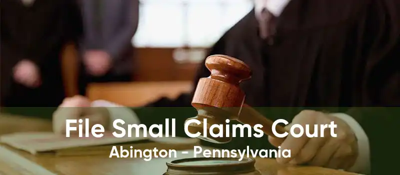 File Small Claims Court Abington - Pennsylvania