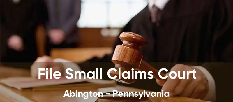 File Small Claims Court Abington - Pennsylvania