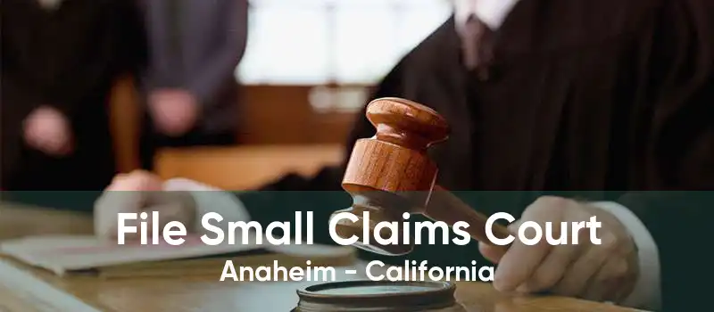 File Small Claims Court Anaheim - California