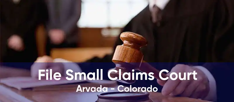 File Small Claims Court Arvada - Colorado