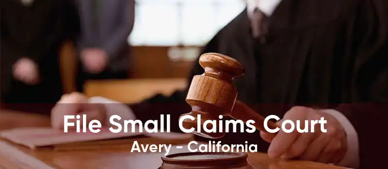 File Small Claims Court Avery - California