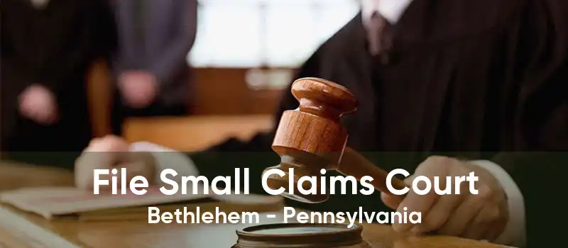 File Small Claims Court Bethlehem - Pennsylvania