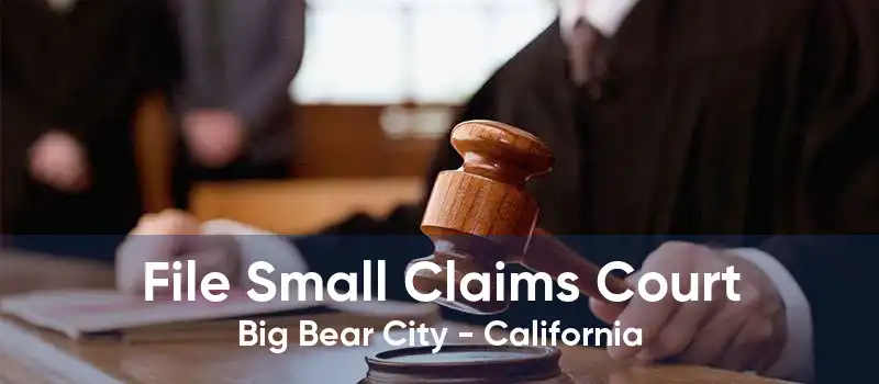 File Small Claims Court Big Bear City - California