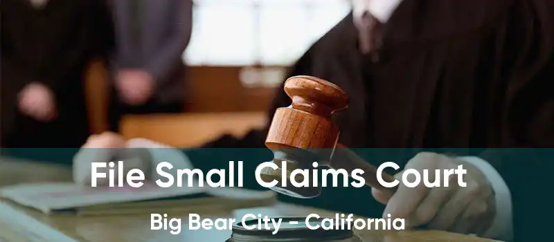 File Small Claims Court Big Bear City - California