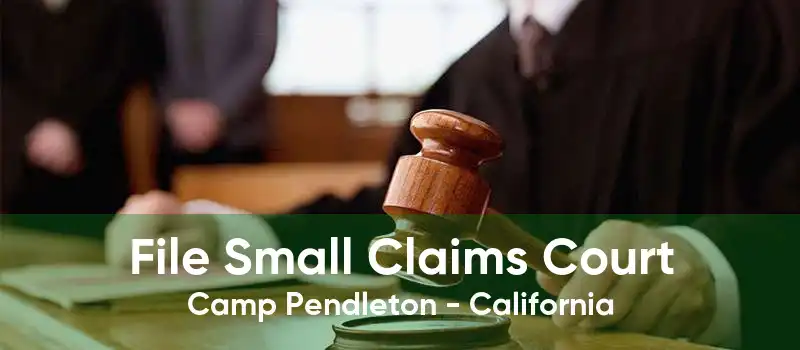 File Small Claims Court Camp Pendleton - California