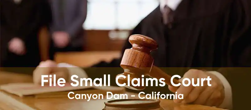File Small Claims Court Canyon Dam - California