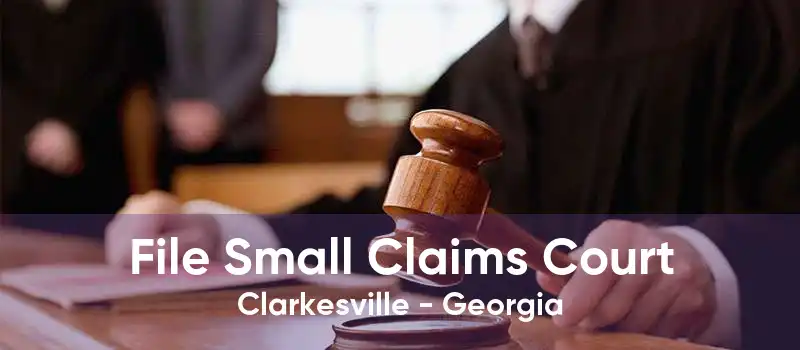 File Small Claims Court Clarkesville - Georgia