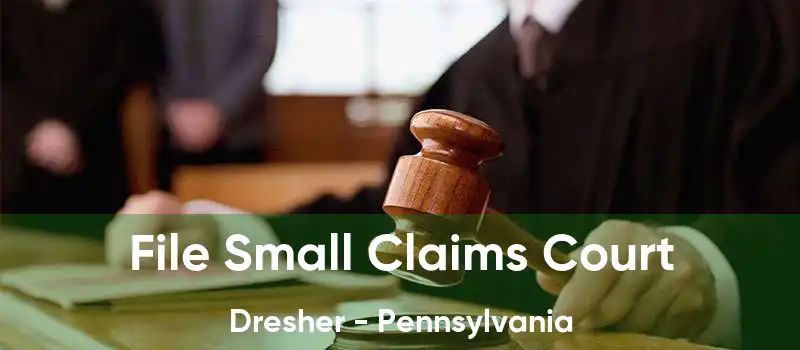 File Small Claims Court Dresher - Pennsylvania