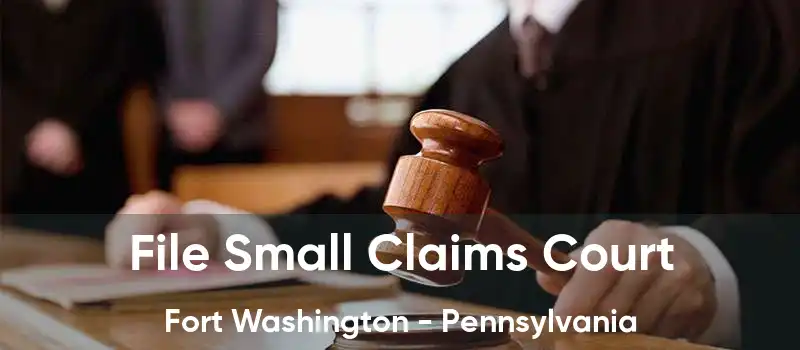 File Small Claims Court Fort Washington - Pennsylvania