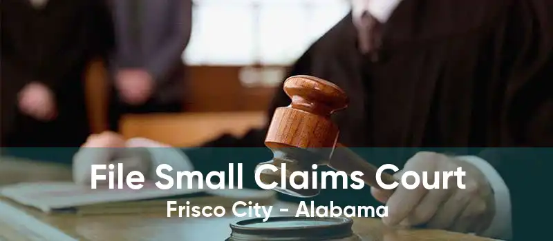 File Small Claims Court Frisco City - Alabama