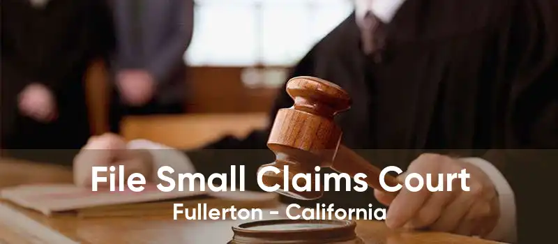 File Small Claims Court Fullerton - California