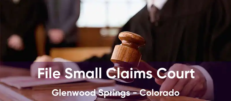 File Small Claims Court Glenwood Springs - Colorado