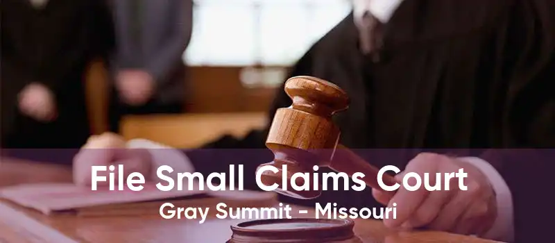 File Small Claims Court Gray Summit - Missouri