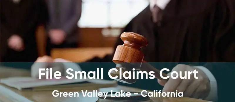 File Small Claims Court Green Valley Lake - California