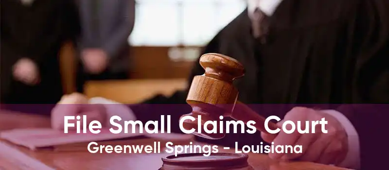 File Small Claims Court Greenwell Springs - Louisiana