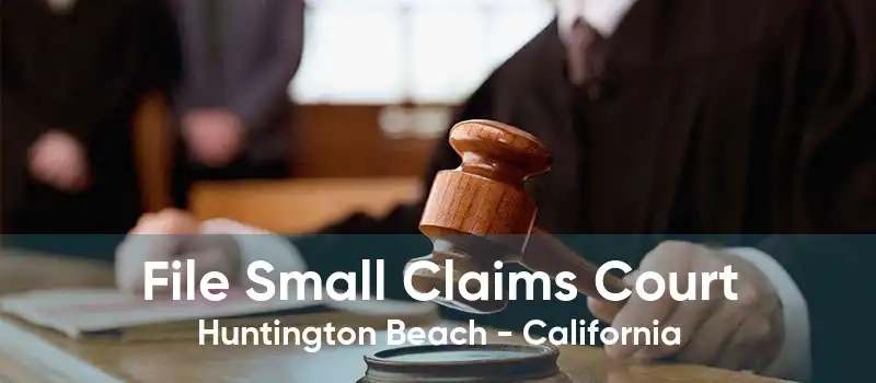 File Small Claims Court Huntington Beach - California