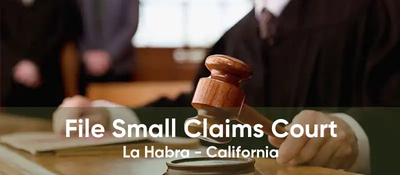 File Small Claims Court La Habra - California