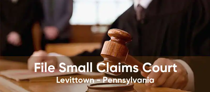 File Small Claims Court Levittown - Pennsylvania