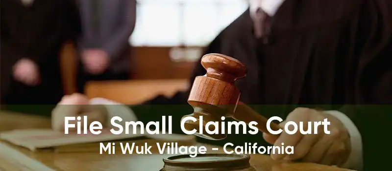 File Small Claims Court Mi Wuk Village - California