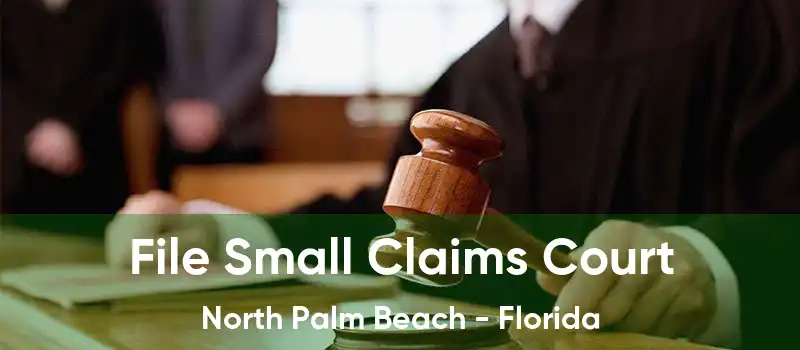 File Small Claims Court North Palm Beach - Florida