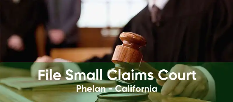 File Small Claims Court Phelan - California