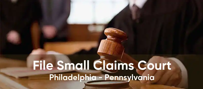 File Small Claims Court Philadelphia - Pennsylvania