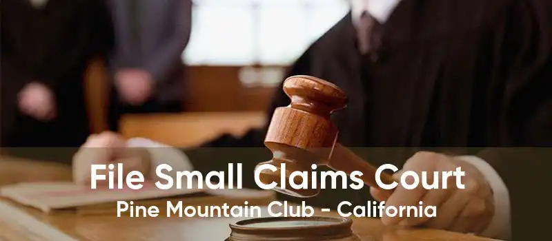 File Small Claims Court Pine Mountain Club - California