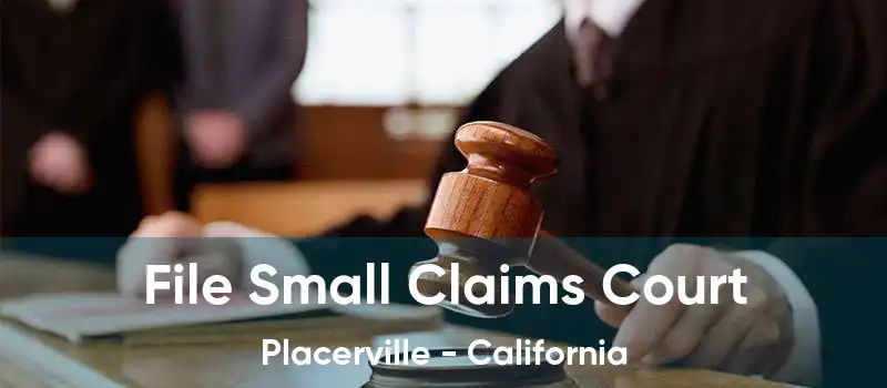 File Small Claims Court Placerville - California