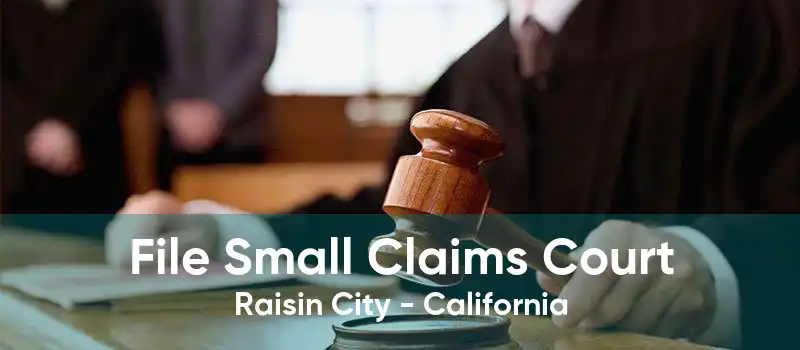 File Small Claims Court Raisin City - California