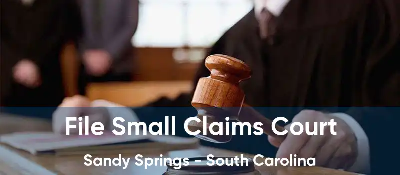 File Small Claims Court Sandy Springs - South Carolina