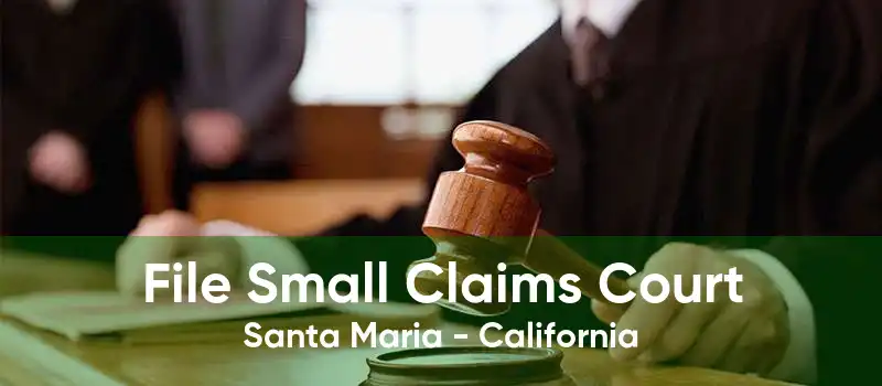 File Small Claims Court Santa Maria - California