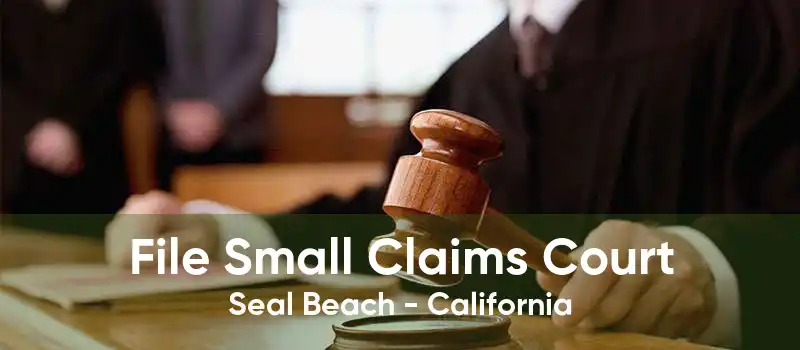 File Small Claims Court Seal Beach - California