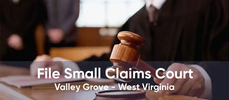 File Small Claims Court Valley Grove - West Virginia
