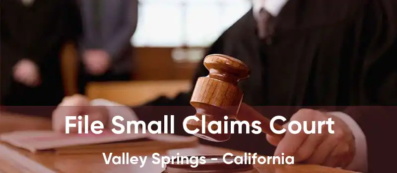 File Small Claims Court Valley Springs - California