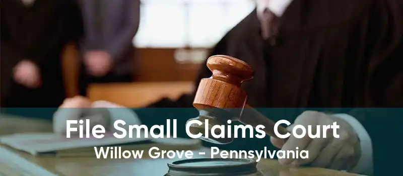 File Small Claims Court Willow Grove - Pennsylvania