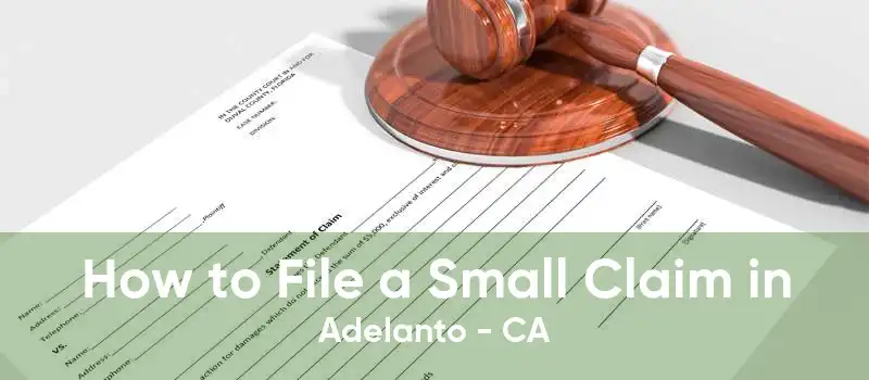 How to File a Small Claim in Adelanto - CA