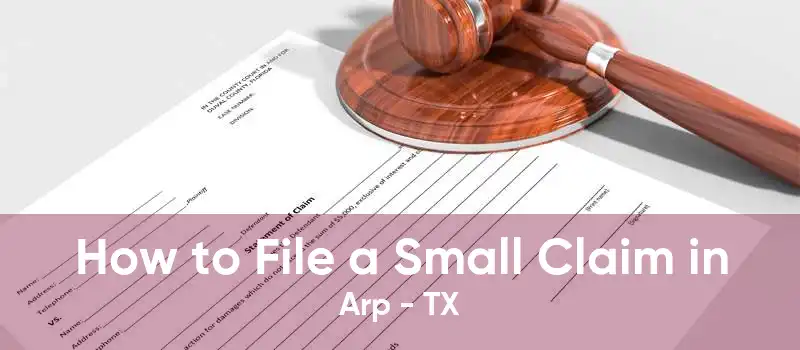 How to File a Small Claim in Arp - TX