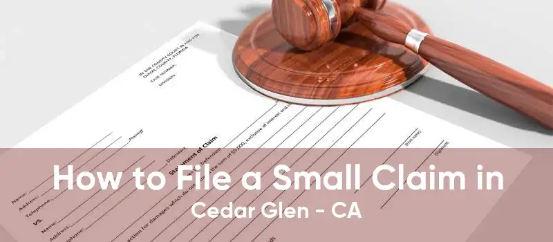How to File a Small Claim in Cedar Glen - CA