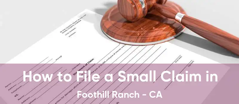  How to File a Small Claim in Foothill Ranch - CA