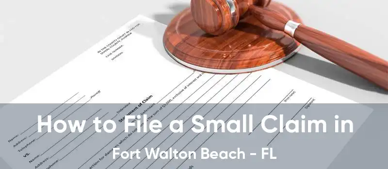 How to File a Small Claim in Fort Walton Beach - FL