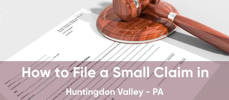 How to File a Small Claim in Huntingdon Valley - PA