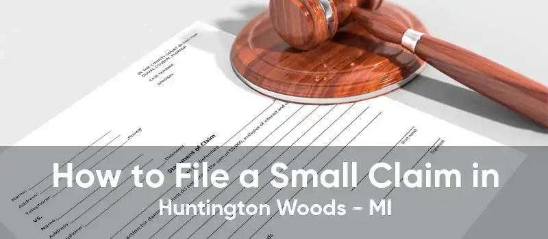 How to File a Small Claim in Huntington Woods - MI