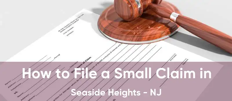 How to File a Small Claim in Seaside Heights - NJ