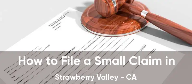 How to File a Small Claim in Strawberry Valley - CA