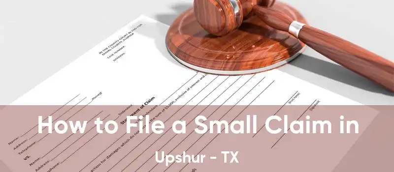  How to File a Small Claim in Upshur - TX