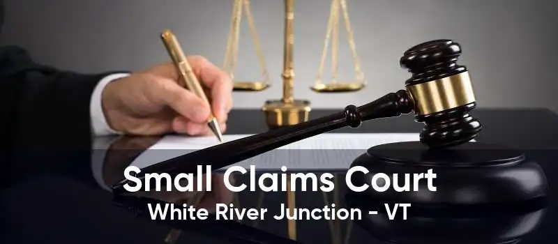 Small Claims Court White River Junction - VT
